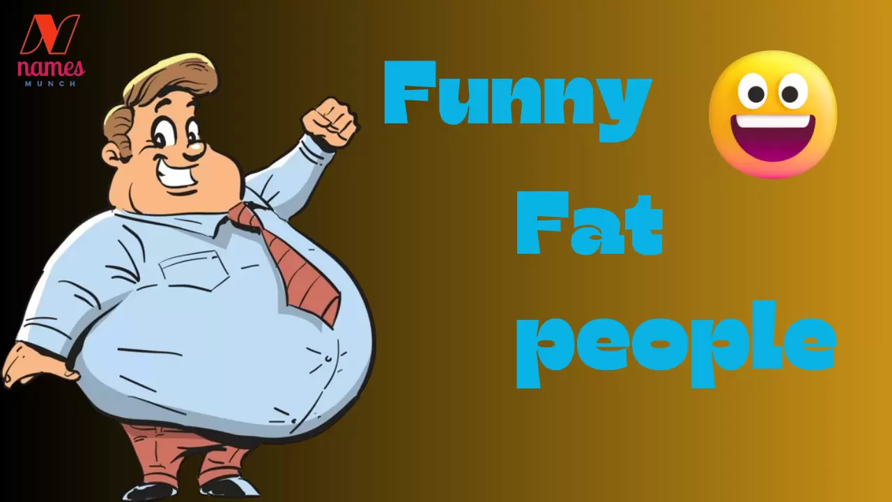 Funny Names for Fat People (Love of Extra Pounds)