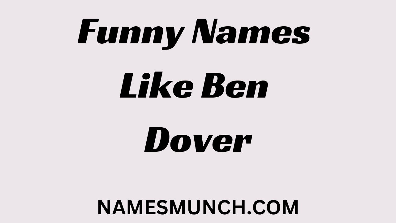 Funny Names Like Ben Dover